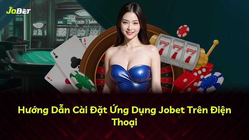 Hướng Dẫn Cài Đặt Ứng Dụng Jobet Trên Điện Thoại