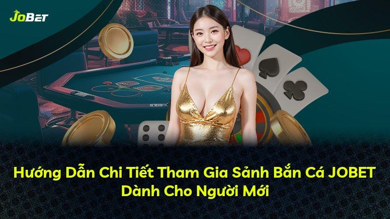 Hướng Dẫn Chi Tiết Tham Gia Sảnh Bắn Cá JOBET Dành Cho Người Mới