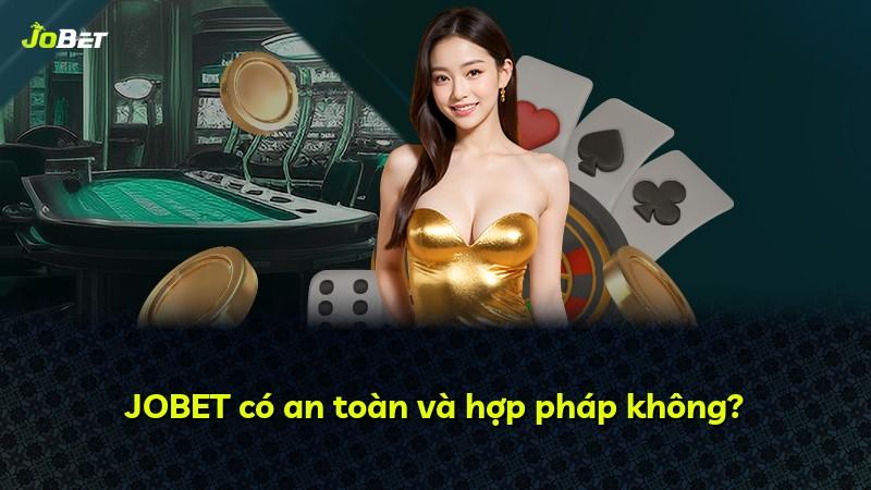 JOBET có an toàn và hợp pháp không?
