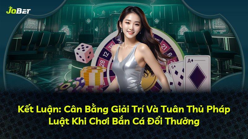 Kết Luận: Cân Bằng Giải Trí Và Tuân Thủ Pháp Luật Khi Chơi Bắn Cá Đổi Thưởng