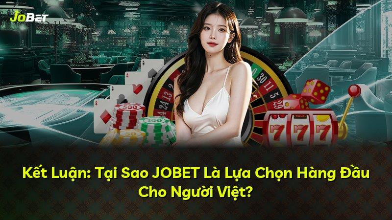 Kết Luận: Tại Sao JOBET Là Lựa Chọn Hàng Đầu Cho Người Việt?
