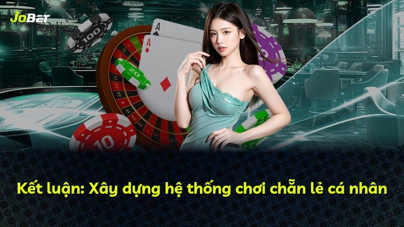 Kết luận: Xây dựng hệ thống chơi chẵn lẻ cá nhân