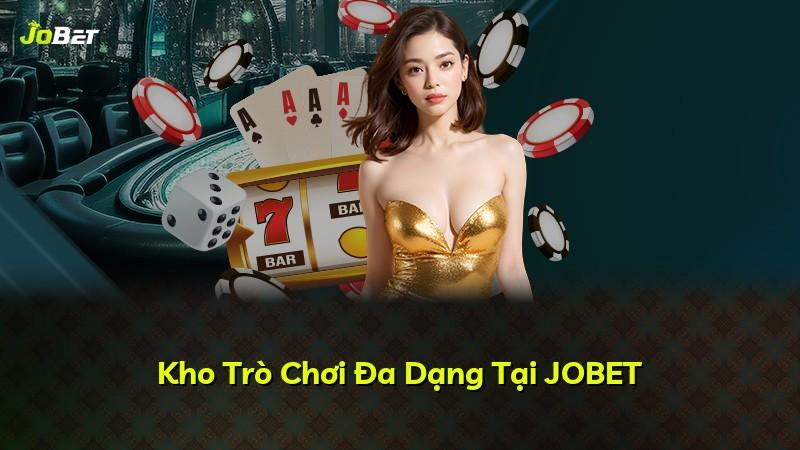 Kho Trò Chơi Đa Dạng Tại JOBET