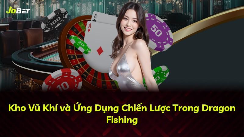 Kho Vũ Khí và Ứng Dụng Chiến Lược Trong Dragon Fishing