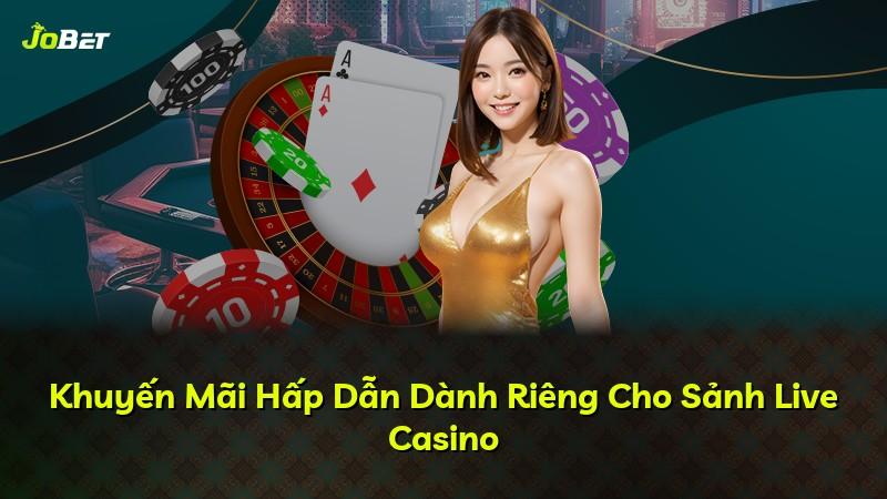 Khuyến Mãi Hấp Dẫn Dành Riêng Cho Sảnh Live Casino