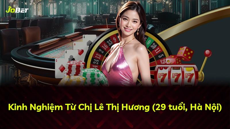 Kinh Nghiệm Từ Chị Lê Thị Hương (29 tuổi, Hà Nội)
