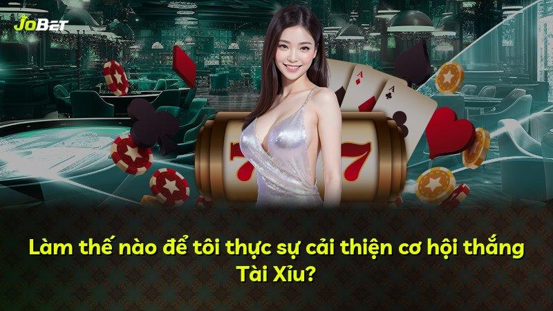 Làm thế nào để tôi thực sự cải thiện cơ hội thắng Tài Xỉu?