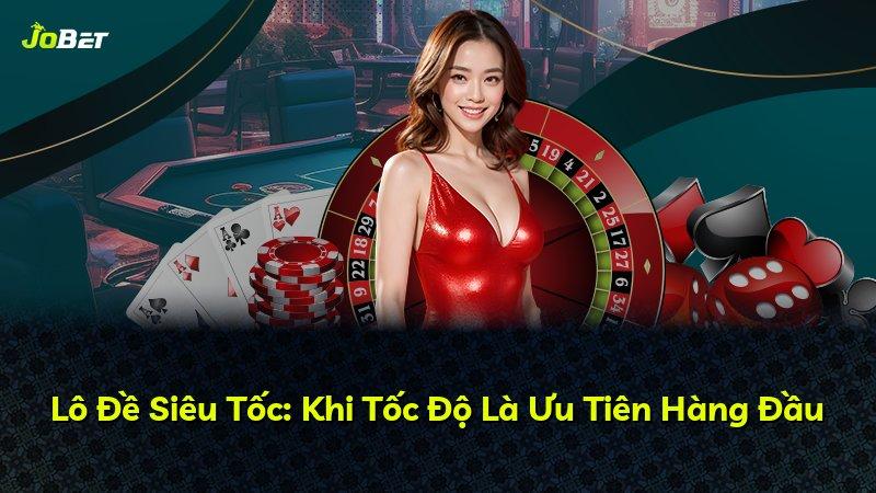 Lô Đề Siêu Tốc: Khi Tốc Độ Là Ưu Tiên Hàng Đầu