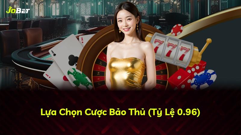 Lựa Chọn Cược Bảo Thủ (Tỷ Lệ 0.96)