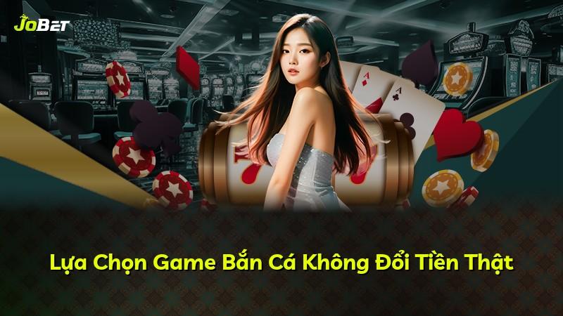 Lựa Chọn Game Bắn Cá Không Đổi Tiền Thật