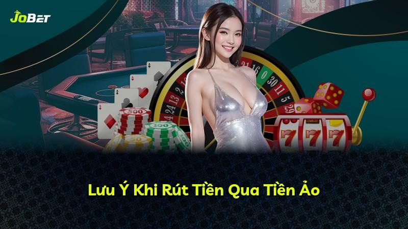 Lưu Ý Khi Rút Tiền Qua Tiền Ảo