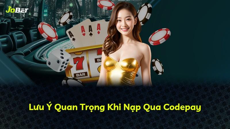 Lưu Ý Quan Trọng Khi Nạp Qua Codepay