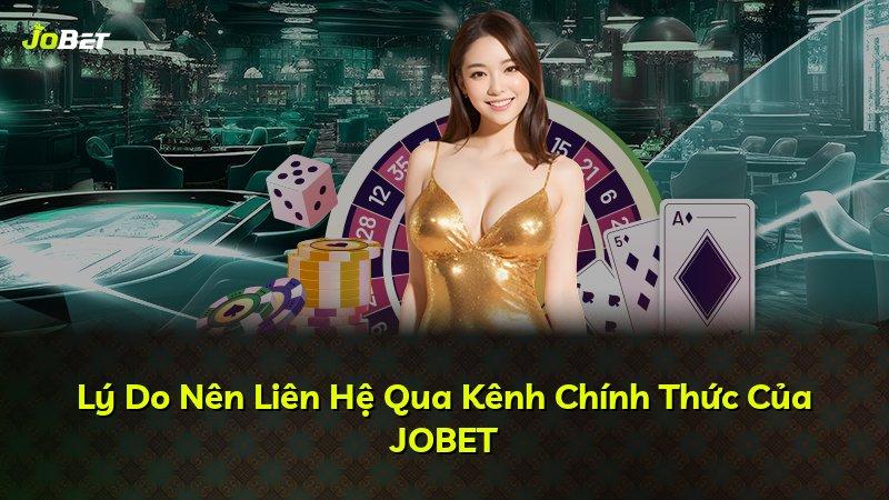 Lý Do Nên Liên Hệ Qua Kênh Chính Thức Của JOBET