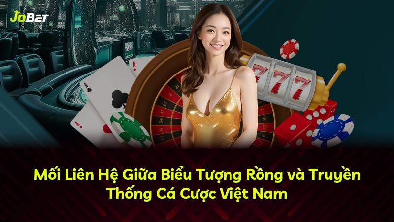 Mối Liên Hệ Giữa Biểu Tượng Rồng và Truyền Thống Cá Cược Việt Nam