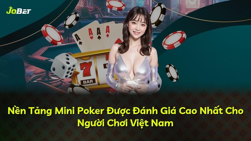Nền Tảng Mini Poker Được Đánh Giá Cao Nhất Cho Người Chơi Việt Nam