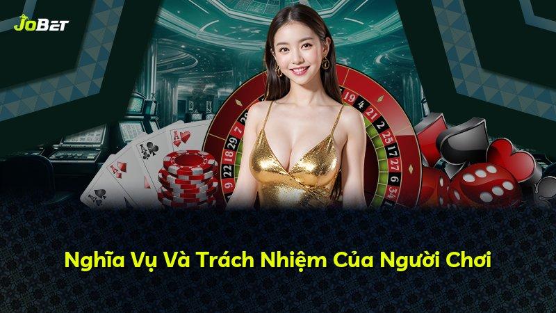 Nghĩa Vụ Và Trách Nhiệm Của Người Chơi