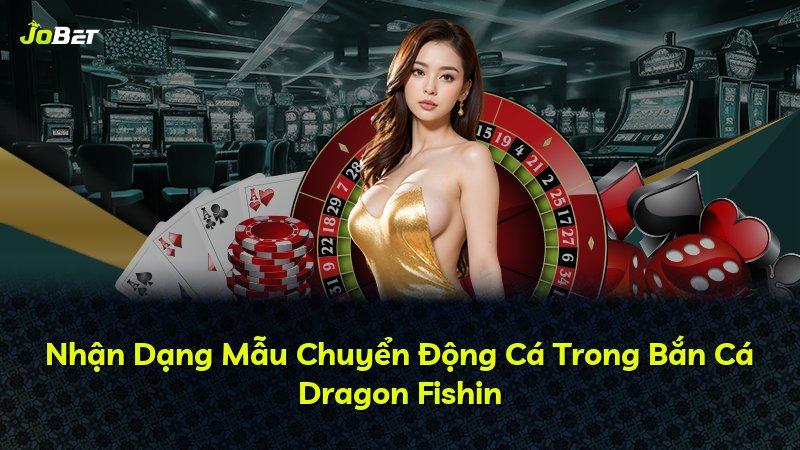 Nhận Dạng Mẫu Chuyển Động Cá Trong Bắn Cá Dragon Fishin