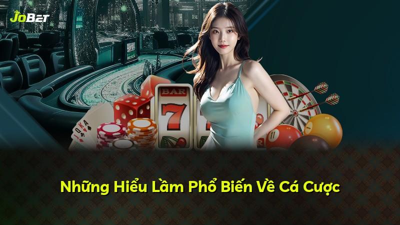 Những Hiểu Lầm Phổ Biến Về Cá Cược