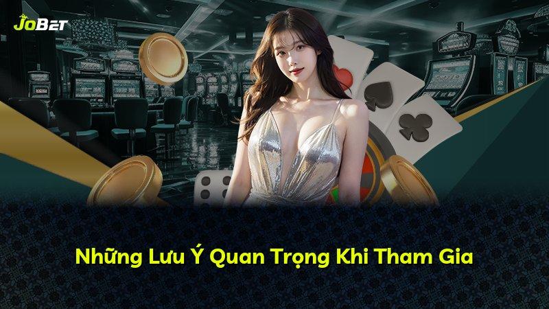 Những Lưu Ý Quan Trọng Khi Tham Gia