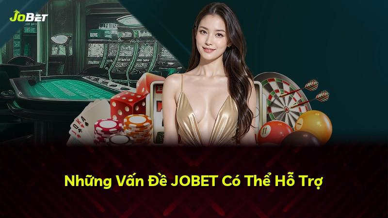Những Vấn Đề JOBET Có Thể Hỗ Trợ
