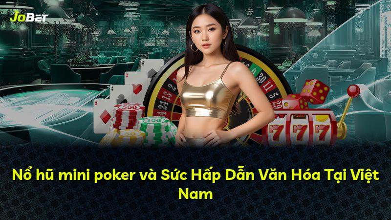 Nổ hũ mini poker và Sức Hấp Dẫn Văn Hóa Tại Việt Nam