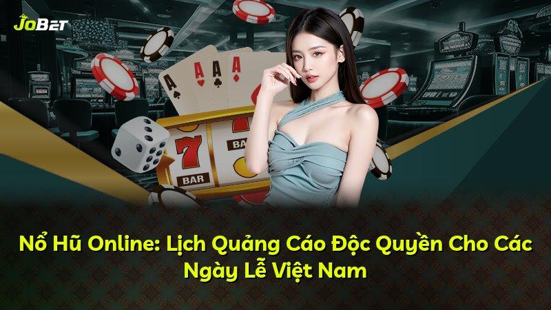 Nổ Hũ Online: Lịch Quảng Cáo Độc Quyền Cho Các Ngày Lễ Việt Nam