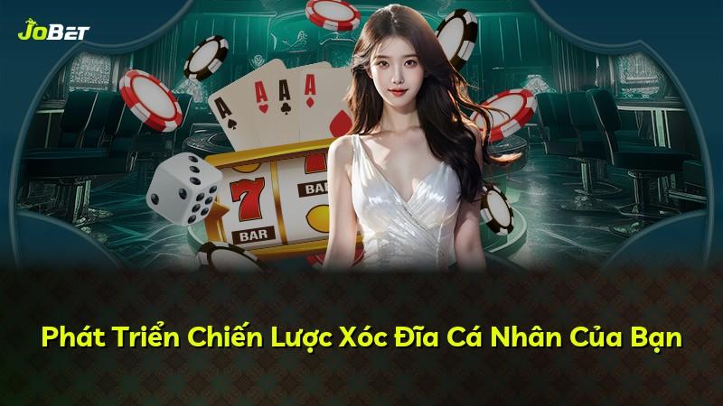 Phát Triển Chiến Lược Xóc Đĩa Cá Nhân Của Bạn