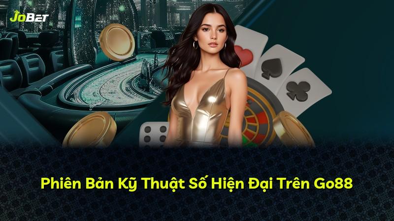 Phiên Bản Kỹ Thuật Số Hiện Đại Trên Go88