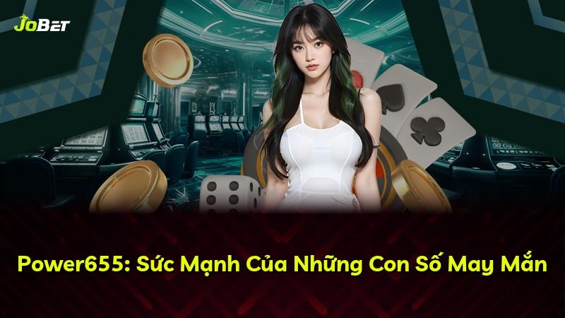 Power655: Sức Mạnh Của Những Con Số May Mắn