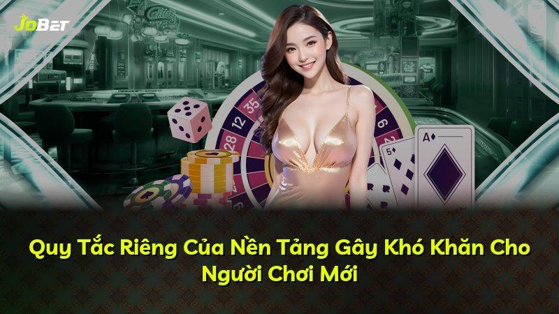 Quy Tắc Riêng Của Nền Tảng Gây Khó Khăn Cho Người Chơi Mới