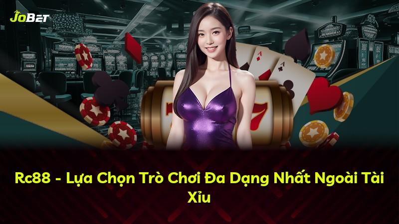 Rc88 - Lựa Chọn Trò Chơi Đa Dạng Nhất Ngoài Tài Xỉu
