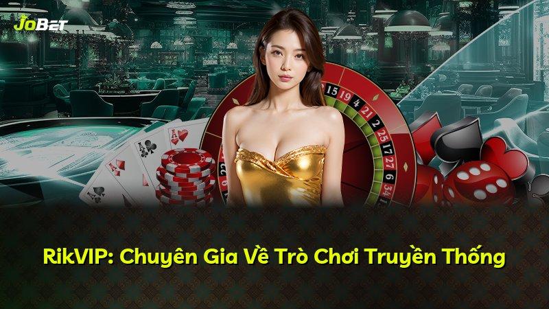 RikVIP: Chuyên Gia Về Trò Chơi Truyền Thống