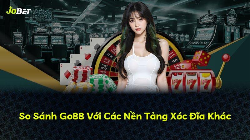 So Sánh Go88 Với Các Nền Tảng Xóc Đĩa Khác