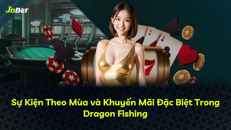 Sự Kiện Theo Mùa và Khuyến Mãi Đặc Biệt Trong Dragon Fishing