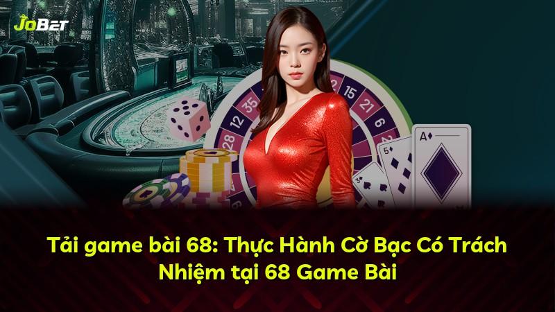 Tải game bài 68: Thực Hành Cờ Bạc Có Trách Nhiệm tại 68 Game Bài