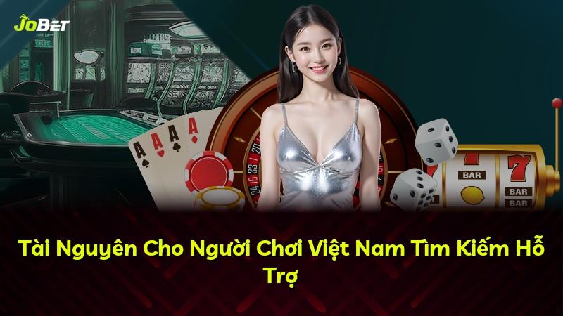 Tài Nguyên Cho Người Chơi Việt Nam Tìm Kiếm Hỗ Trợ