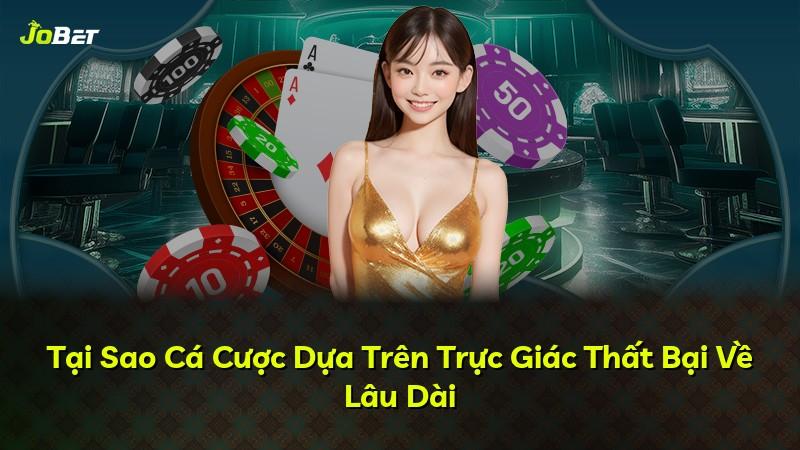 Tại Sao Cá Cược Dựa Trên Trực Giác Thất Bại Về Lâu Dài
