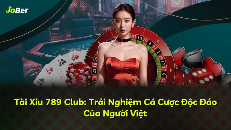 Tài Xỉu 789 Club: Trải Nghiệm Cá Cược Độc Đáo Của Người Việt