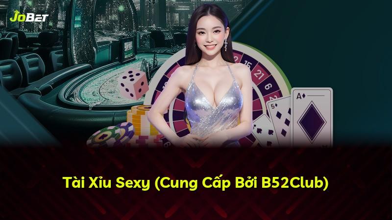 Tài Xỉu Sexy (Cung Cấp Bởi B52Club)