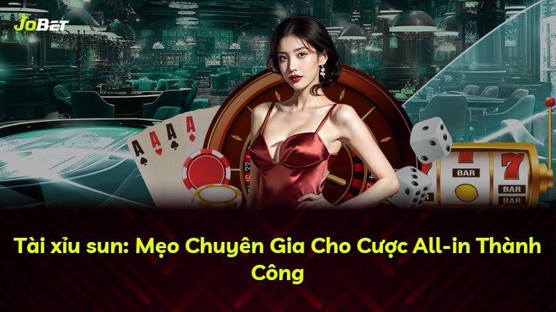 Tài xỉu sun: Mẹo Chuyên Gia Cho Cược All-in Thành Công
