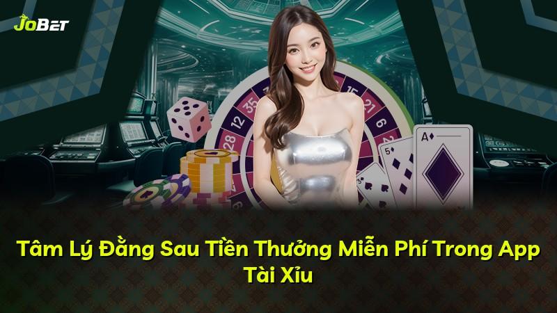 Tâm Lý Đằng Sau Tiền Thưởng Miễn Phí Trong App Tài Xỉu