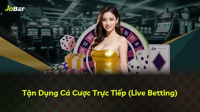 Tận Dụng Cá Cược Trực Tiếp (Live Betting)