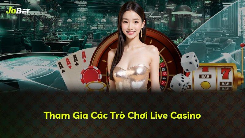 Tham Gia Các Trò Chơi Live Casino