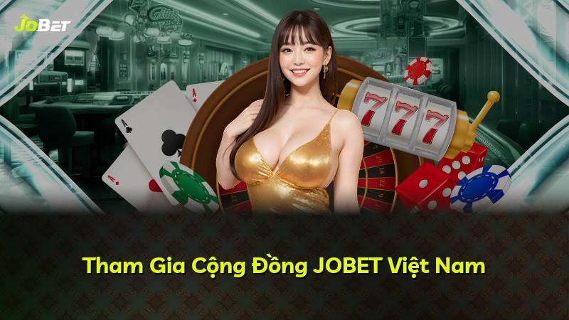 Tham Gia Cộng Đồng JOBET Việt Nam