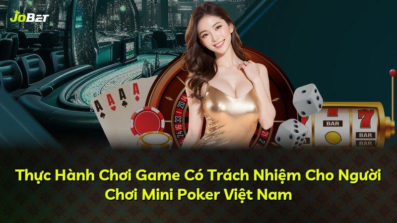 Thực Hành Chơi Game Có Trách Nhiệm Cho Người Chơi Mini Poker Việt Nam