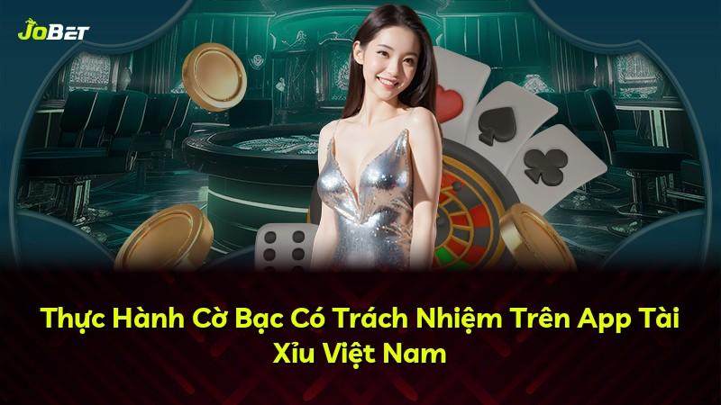 Thực Hành Cờ Bạc Có Trách Nhiệm Trên App Tài Xỉu Việt Nam
