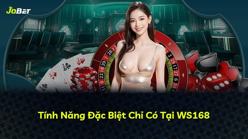 Tính Năng Đặc Biệt Chỉ Có Tại WS168