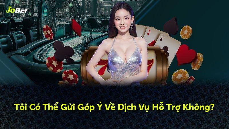 Tôi Có Thể Gửi Góp Ý Về Dịch Vụ Hỗ Trợ Không?