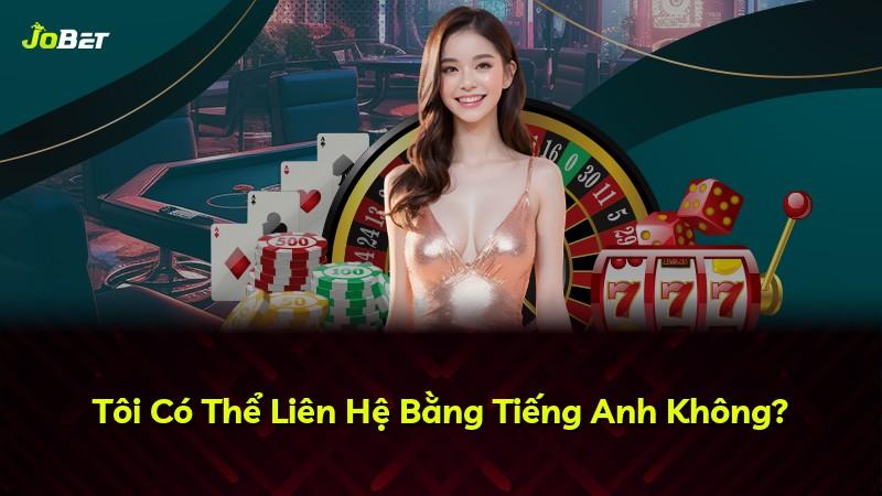 Tôi Có Thể Liên Hệ Bằng Tiếng Anh Không?
