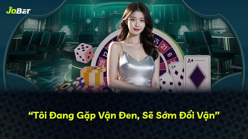 “Tôi Đang Gặp Vận Đen, Sẽ Sớm Đổi Vận”